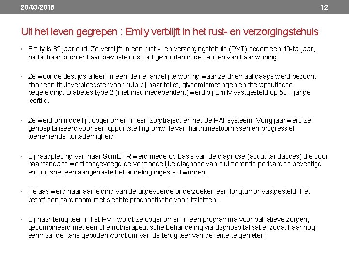 20/03/2015 12 Uit het leven gegrepen : Emily verblijft in het rust en verzorgingstehuis