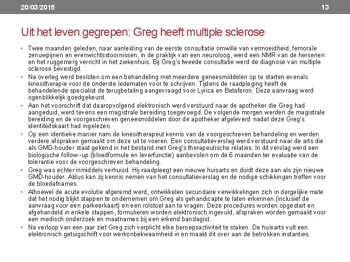 20/03/2015 13 Uit het leven gegrepen: Greg heeft multiple sclerose • Twee maanden geleden,