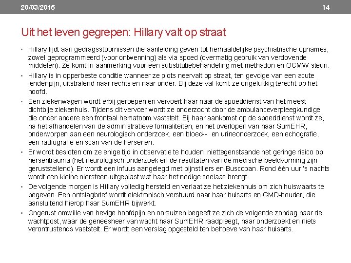 20/03/2015 14 Uit het leven gegrepen: Hillary valt op straat • Hillary lijdt aan