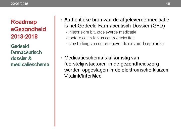 20/03/2015 Roadmap e. Gezondheid 2013 -2018 Gedeeld farmaceutisch dossier & medicatieschema 18 • Authentieke