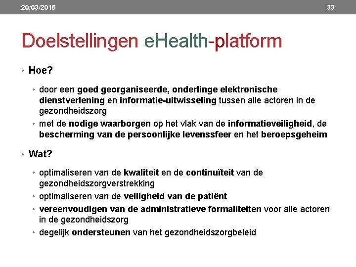 20/03/2015 33 Doelstellingen e. Health platform • Hoe? • door een goed georganiseerde, onderlinge