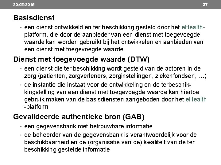 20/03/2015 37 Basisdienst • een dienst ontwikkeld en ter beschikking gesteld door het e.