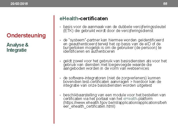 20/03/2015 55 e. Health-certificaten • basis voor de aanmaak van de dubbele vercijferingssleutel Ondersteuning