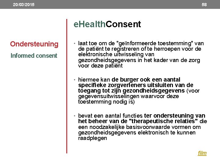 20/03/2015 58 e. Health. Consent Ondersteuning Informed consent • laat toe om de "geïnformeerde