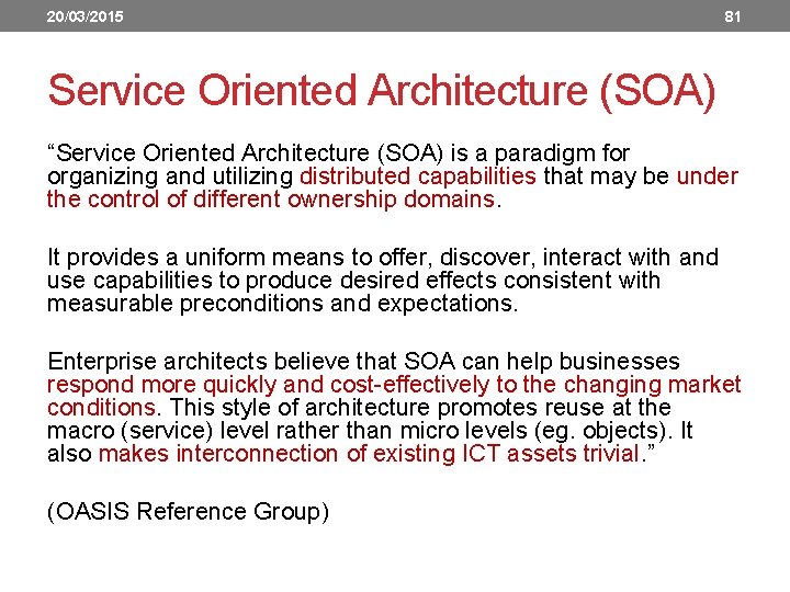 20/03/2015 81 Service Oriented Architecture (SOA) “Service Oriented Architecture (SOA) is a paradigm for