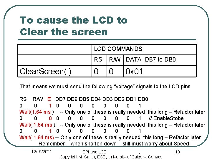 To cause the LCD to Clear the screen LCD COMMANDS Clear. Screen( ) RS