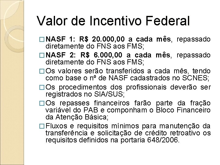 Valor de Incentivo Federal � NASF 1: R$ 20. 000, 00 a cada mês,