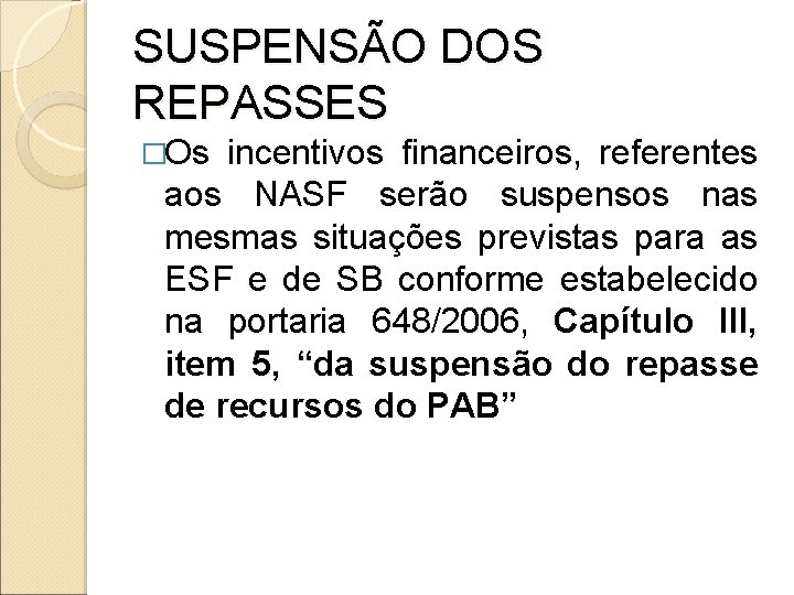 SUSPENSÃO DOS REPASSES �Os incentivos financeiros, referentes aos NASF serão suspensos nas mesmas situações