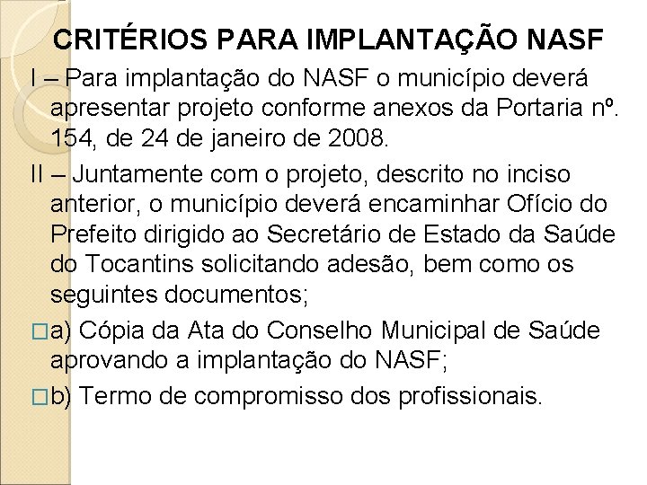 CRITÉRIOS PARA IMPLANTAÇÃO NASF I – Para implantação do NASF o município deverá apresentar