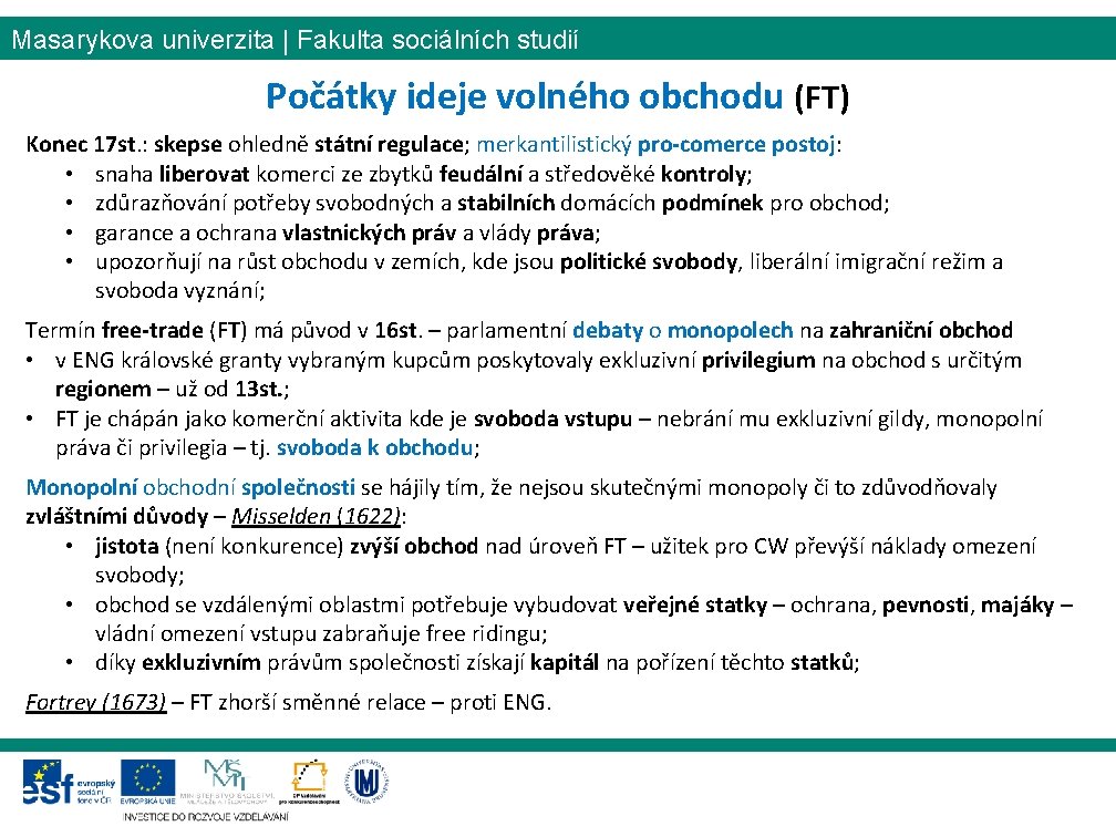 Masarykova univerzita | Fakulta sociálních studií Počátky ideje volného obchodu (FT) Konec 17 st.