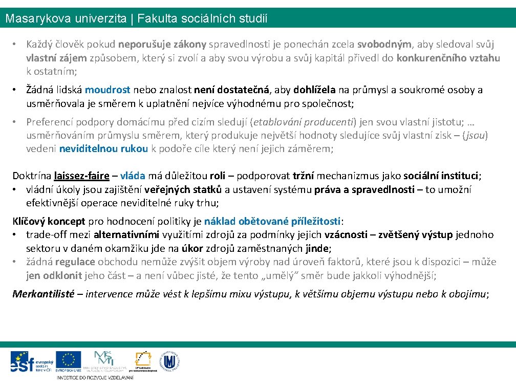 Masarykova univerzita | Fakulta sociálních studií • Každý člověk pokud neporušuje zákony spravedlnosti je