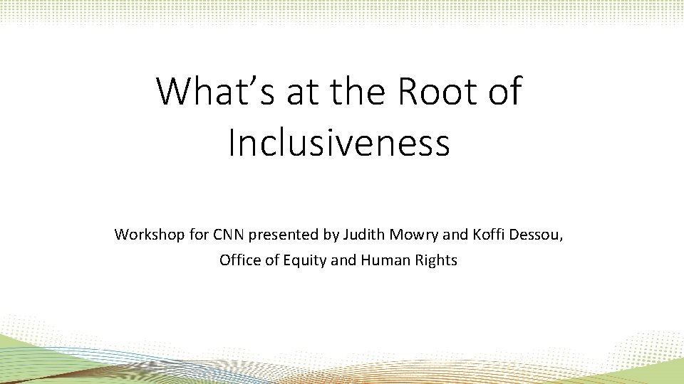 What’s at the Root of Inclusiveness Workshop for CNN presented by Judith Mowry and What’s at the Root of Inclusiveness Workshop for CNN presented by Judith Mowry and