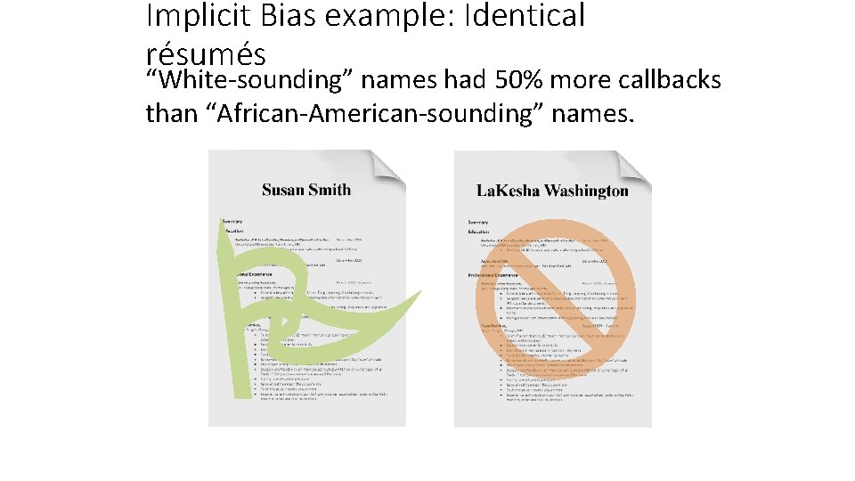 Implicit Bias example: Identical résumés “White-sounding” names had 50% more callbacks than “African-American-sounding” names. Implicit Bias example: Identical résumés “White-sounding” names had 50% more callbacks than “African-American-sounding” names.