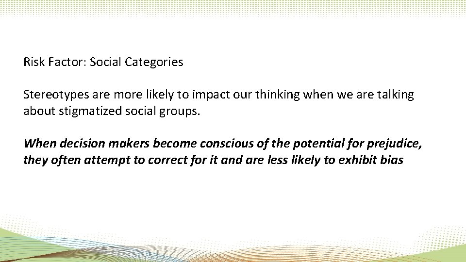 Risk Factor: Social Categories Stereotypes are more likely to impact our thinking when we Risk Factor: Social Categories Stereotypes are more likely to impact our thinking when we
