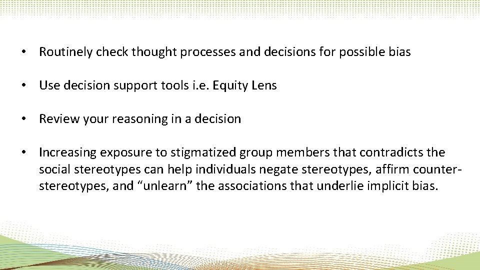 • Routinely check thought processes and decisions for possible bias • Use decision • Routinely check thought processes and decisions for possible bias • Use decision