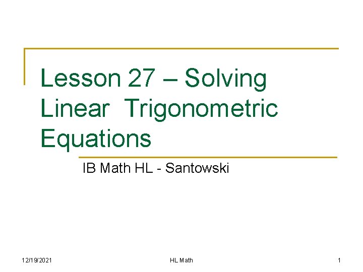 Lesson 27 – Solving Linear Trigonometric Equations IB Math HL - Santowski 12/19/2021 HL