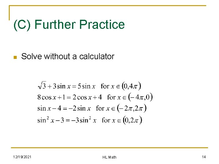 (C) Further Practice n Solve without a calculator 12/19/2021 HL Math 14 