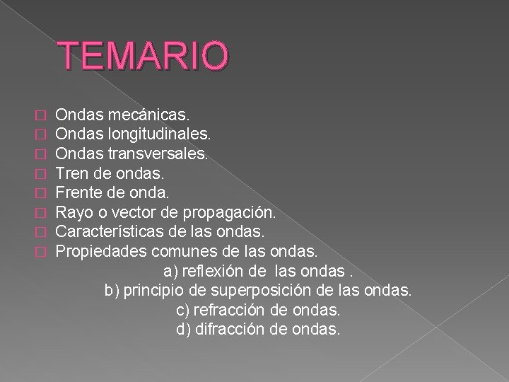 TEMARIO � � � � Ondas mecánicas. Ondas longitudinales. Ondas transversales. Tren de ondas.