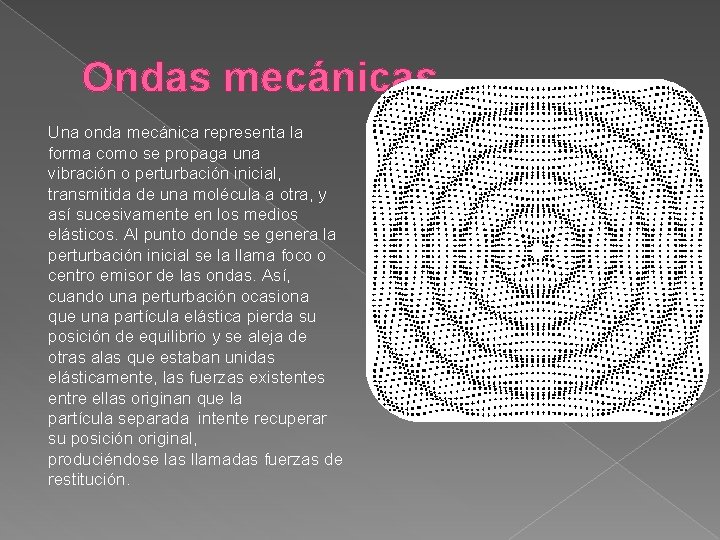 Ondas mecánicas Una onda mecánica representa la forma como se propaga una vibración o