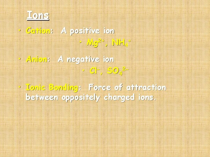 Ions • Cation: A positive ion • Mg 2+, NH 4+ • Anion: A