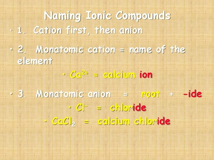 Naming Ionic Compounds • 1. Cation first, then anion • 2. Monatomic cation =