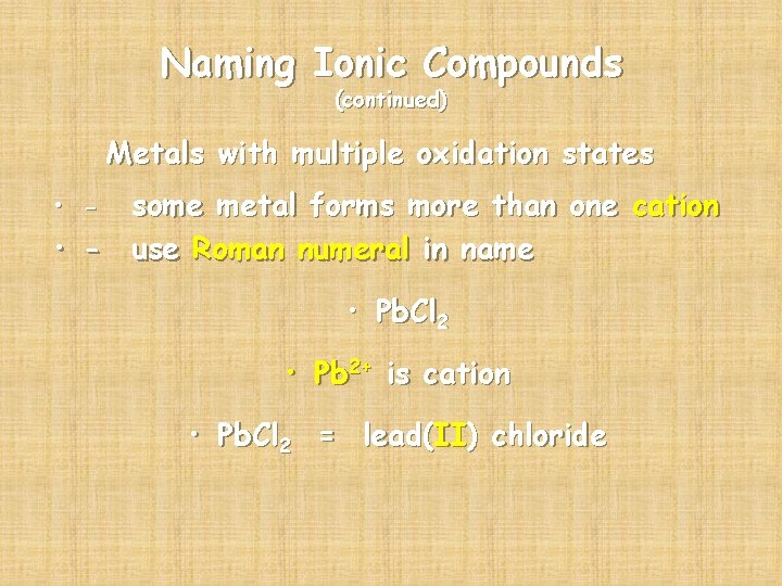 Naming Ionic Compounds (continued) Metals with multiple oxidation states some metal forms more than