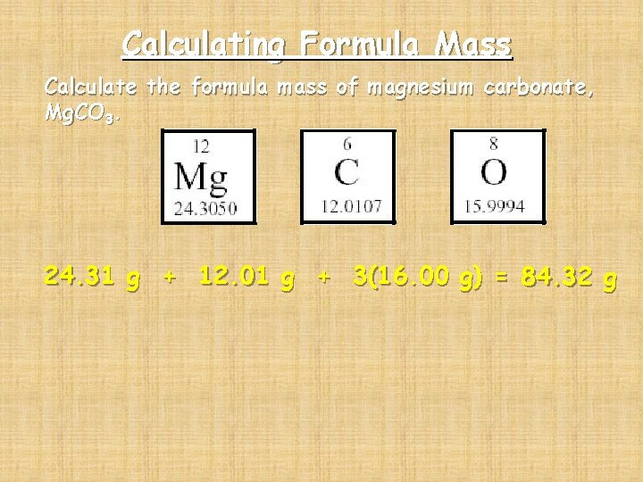 Calculating Formula Mass Calculate the formula mass of magnesium carbonate, Mg. CO 3. 24.