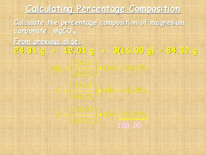 Calculating Percentage Composition Calculate the percentage composition of magnesium carbonate, Mg. CO 3. From