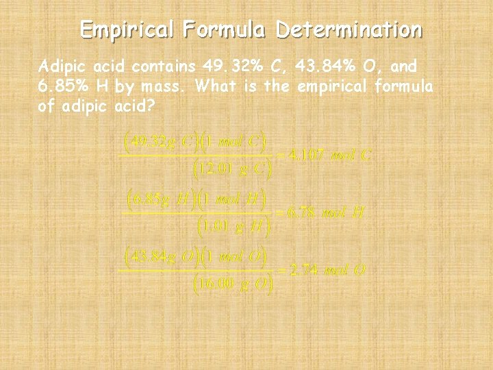 Empirical Formula Determination Adipic acid contains 49. 32% C, 43. 84% O, and 6.