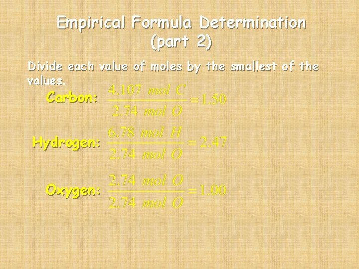 Empirical Formula Determination (part 2) Divide each value of moles by the smallest of