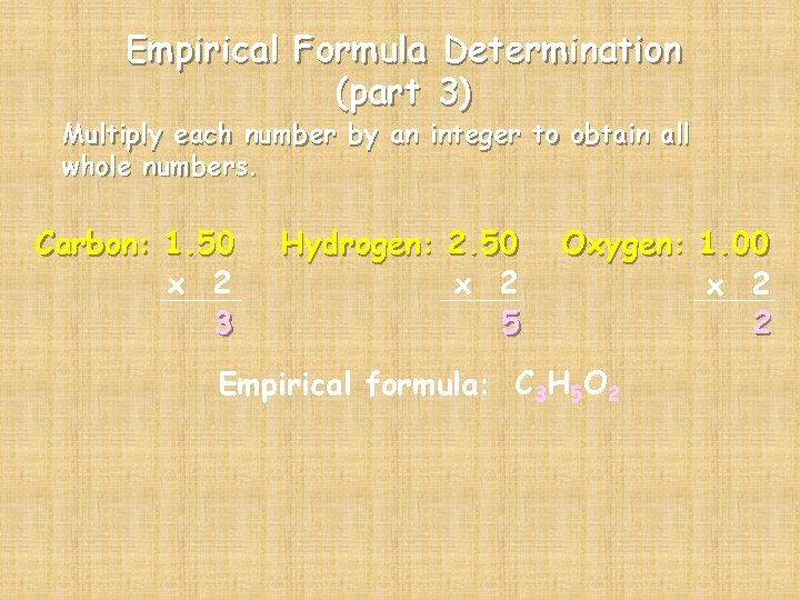 Empirical Formula Determination (part 3) Multiply each number by an integer to obtain all