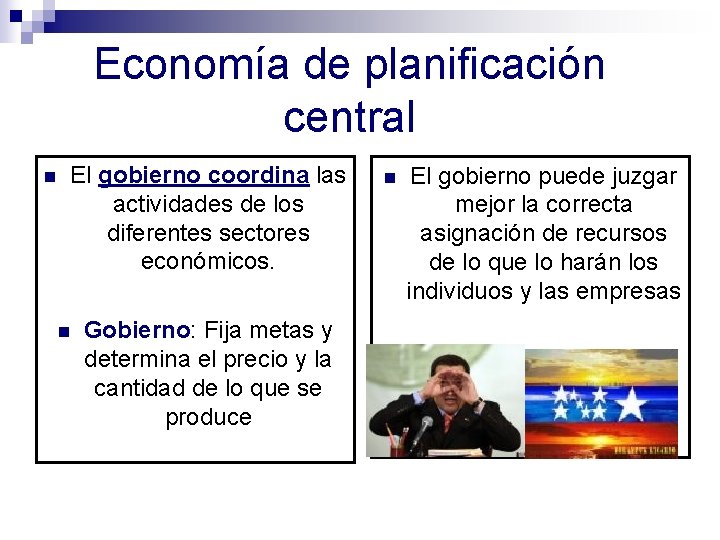 Economía de planificación central n El gobierno coordina las actividades de los diferentes sectores