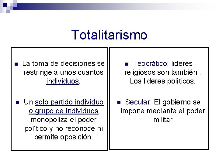 Totalitarismo n La toma de decisiones se restringe a unos cuantos individuos. n Un