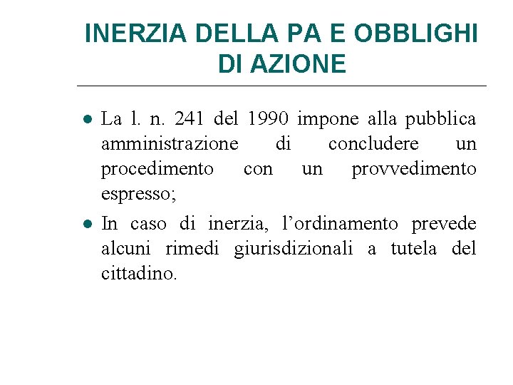 INERZIA DELLA PA E OBBLIGHI DI AZIONE La l. n. 241 del 1990 impone