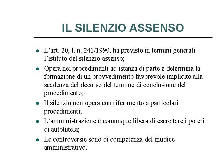 IL SILENZIO ASSENSO L’art. 20, l. n. 241/1990, ha previsto in termini generali l’istituto