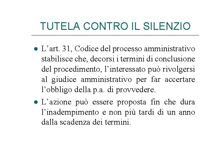 TUTELA CONTRO IL SILENZIO L’art. 31, Codice del processo amministrativo stabilisce che, decorsi i