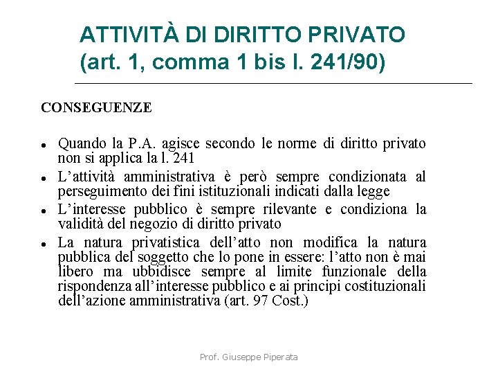 ATTIVITÀ DI DIRITTO PRIVATO (art. 1, comma 1 bis l. 241/90) CONSEGUENZE Quando la