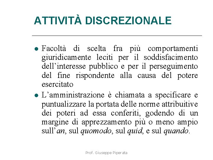 ATTIVITÀ DISCREZIONALE Facoltà di scelta fra più comportamenti giuridicamente leciti per il soddisfacimento dell’interesse