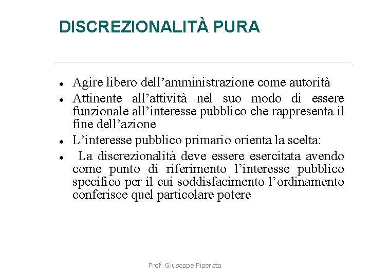 DISCREZIONALITÀ PURA Agire libero dell’amministrazione come autorità Attinente all’attività nel suo modo di essere