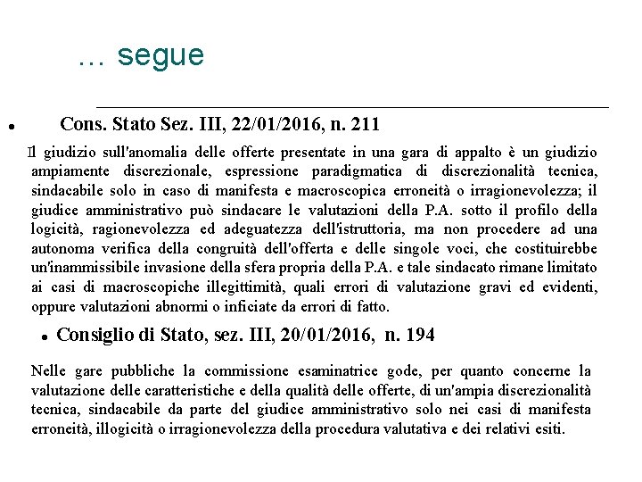 … segue Cons. Stato Sez. III, 22/01/2016, n. 211 Il giudizio sull'anomalia delle offerte