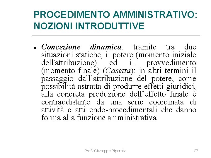 PROCEDIMENTO AMMINISTRATIVO: NOZIONI INTRODUTTIVE Concezione dinamica: tramite tra due situazioni statiche, il potere (momento