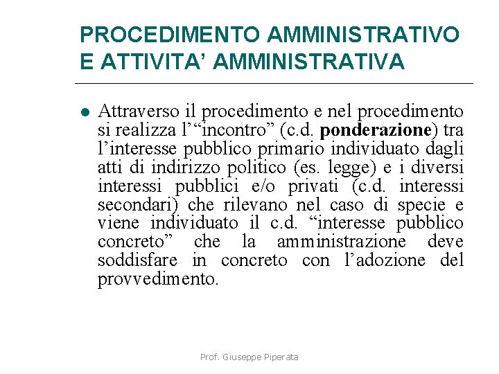 PROCEDIMENTO AMMINISTRATIVO E ATTIVITA’ AMMINISTRATIVA Attraverso il procedimento e nel procedimento si realizza l’“incontro”