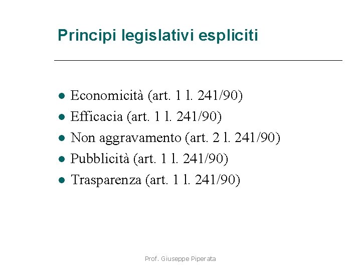 Principi legislativi espliciti Economicità (art. 1 l. 241/90) Efficacia (art. 1 l. 241/90) Non