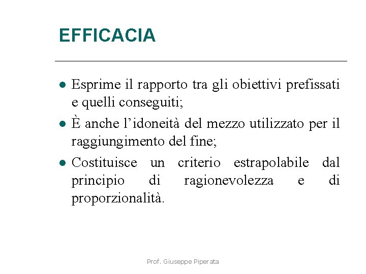 EFFICACIA Esprime il rapporto tra gli obiettivi prefissati e quelli conseguiti; È anche l’idoneità