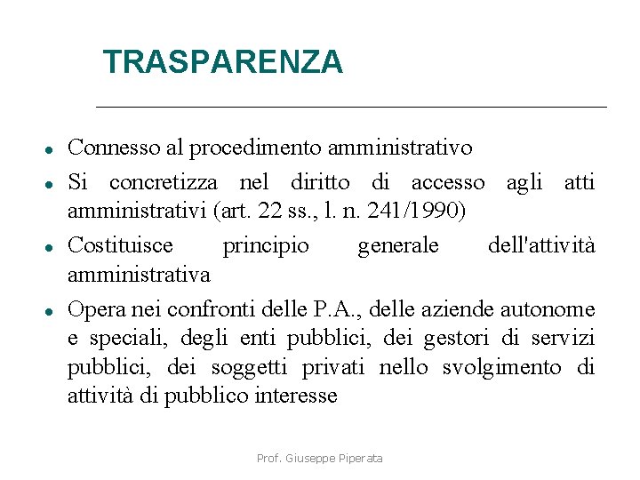 TRASPARENZA Connesso al procedimento amministrativo Si concretizza nel diritto di accesso agli atti amministrativi