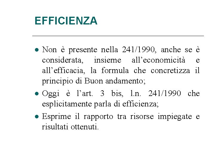 EFFICIENZA Non è presente nella 241/1990, anche se è considerata, insieme all’economicità e all’efficacia,