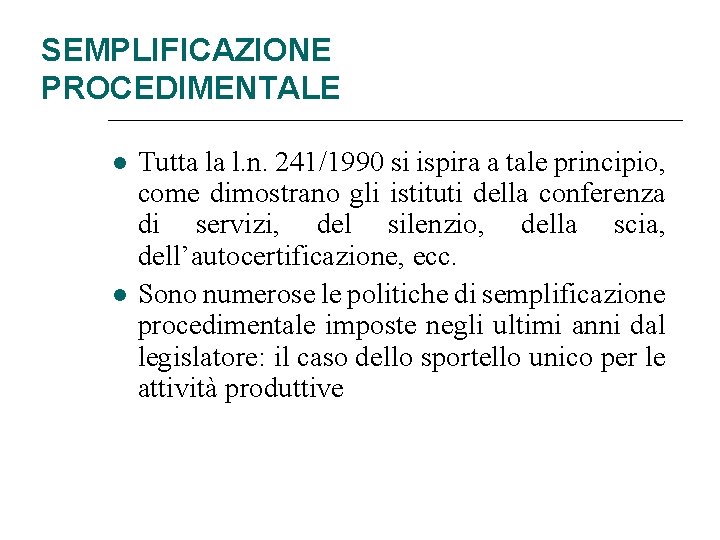 SEMPLIFICAZIONE PROCEDIMENTALE Tutta la l. n. 241/1990 si ispira a tale principio, come dimostrano