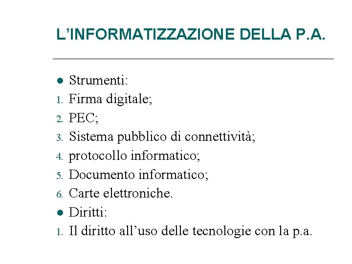 L’INFORMATIZZAZIONE DELLA P. A. 1. 2. 3. 4. 5. 6. 1. Strumenti: Firma digitale;