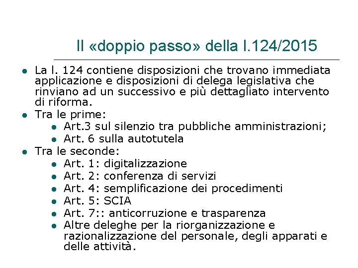 Il «doppio passo» della l. 124/2015 La l. 124 contiene disposizioni che trovano immediata