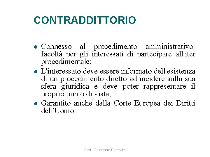 CONTRADDITTORIO Connesso al procedimento amministrativo: facoltà per gli interessati di partecipare all'iter procedimentale; L'interessato